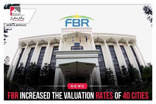FBR increased the valuation rates of 40 cities