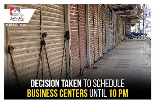 Decision taken to schedule business centres until 10 pm