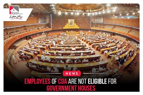 Employees of CDA Are Not Eligible for Government Houses