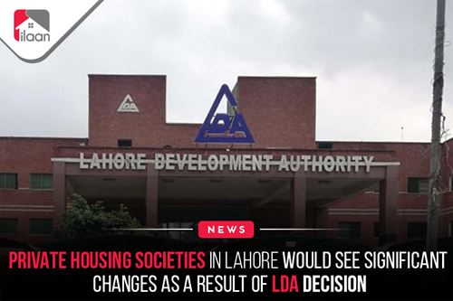 Private Housing Societies in Lahore Would See Significant Changes as A Result of LDA Decision