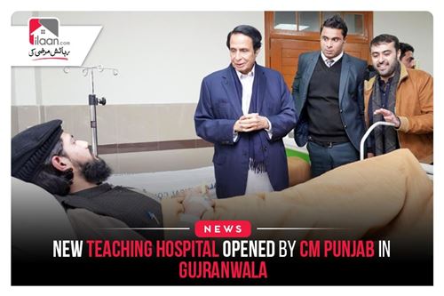 New Teaching Hospital Opened by CM Punjab in Gujranwala