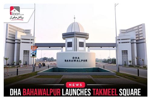 DHA Bahawalpur Launches Takmeel Square