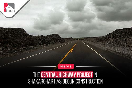 The Central Highway Project in  Shakarghar has begun  construction