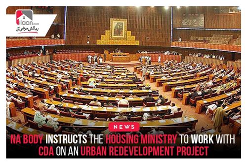 NA body instructs the housing ministry to work with CDA on an urban redevelopment project
