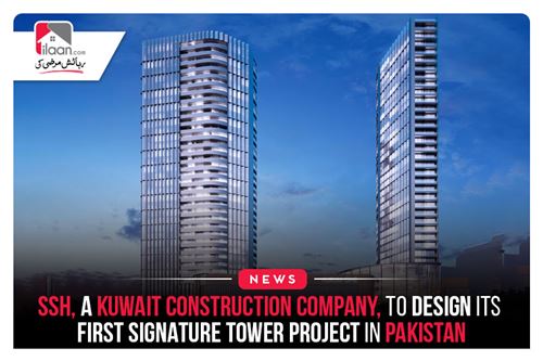 SSH, a Kuwait Construction Company, to design its first signature tower project in Pakistan