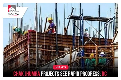 Chak Jhumra projects see rapid progress: DC