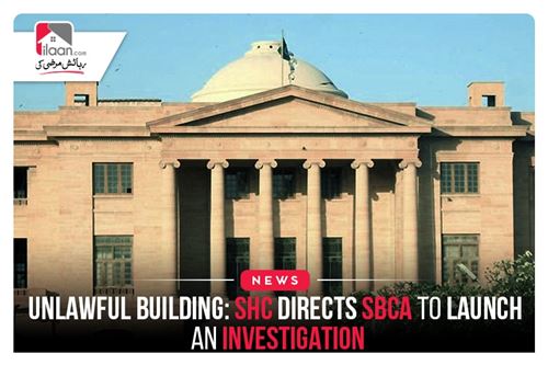 Unlawful building: SHC directs SBCA to launch an investigation