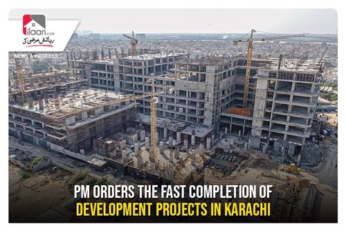 PM orders the fast completion of development projects in Karachi
