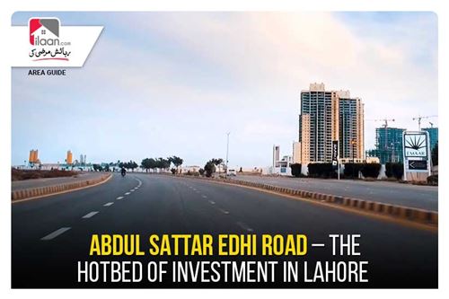 Abdul Sattar Edhi Road – The Hotbed of Investment in Lahore