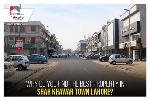 Why Do You Find the Best Property in Shah Khawar Town Lahore?