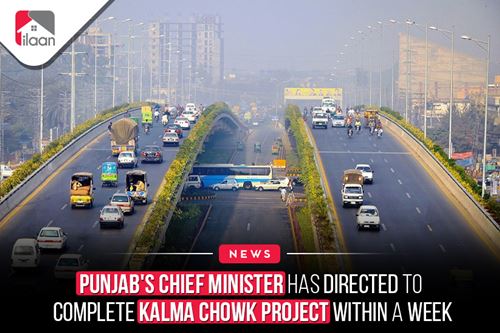 Punjab's Chief Minister has directed to complete Kalma Chowk project within a week