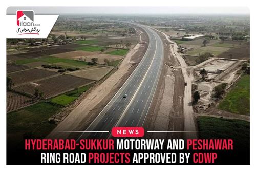 Hyderabad-Sukkur Motorway And Peshawar Ring Road Projects Approved By CDWP