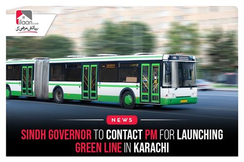 Sindh Governor to Contact PM For Launching Green Line in Karachi
