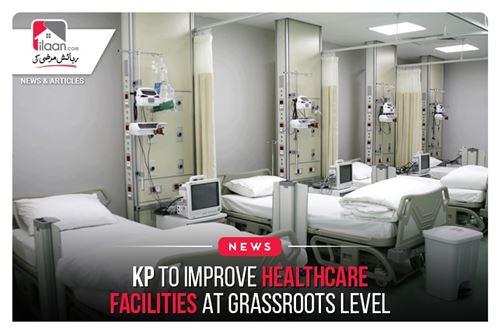 KP To Improve Healthcare Facilities at Grassroots Level