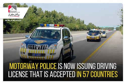 Motorway Police is now issuing Driving License that is accepted in 57 countries