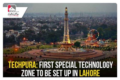 TechPura: first special technology zone to be set up in Lahore