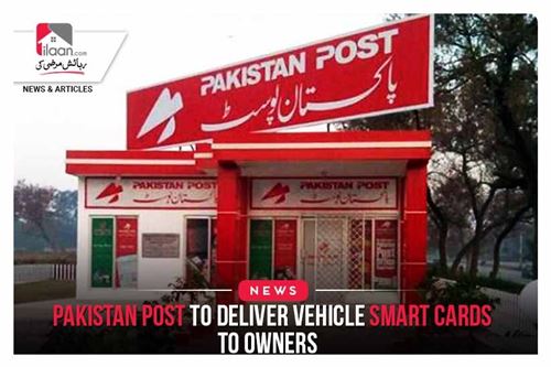 Pakistan Post to deliver vehicle smart cards to owners