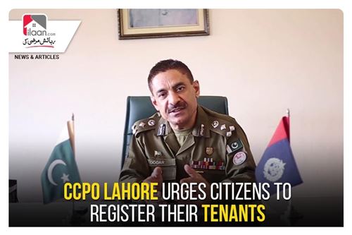 CCPO Lahore urges citizens to register their tenants