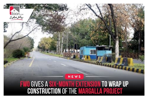 FWO given a six-month extension to wrap up construction of the Margalla Project