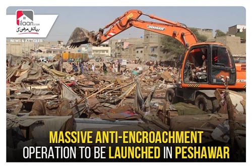 Massive anti-encroachment operation to be launched in Peshawar