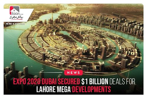 Expo 2020 Dubai Secured $1 Billion Deals for Lahore Mega Developments