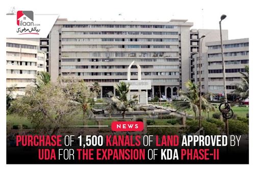 Purchase Of 1,500 Kanals Of Land Approved By UDA For The Expansion Of KDA Phase-II