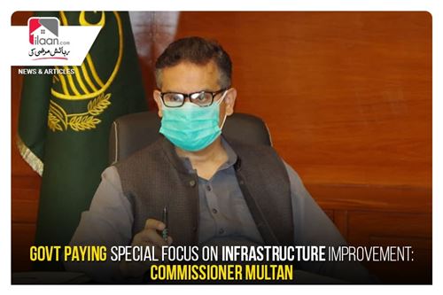Govt paying Special Focus on Infrastructure Improvement: Commissioner Multan