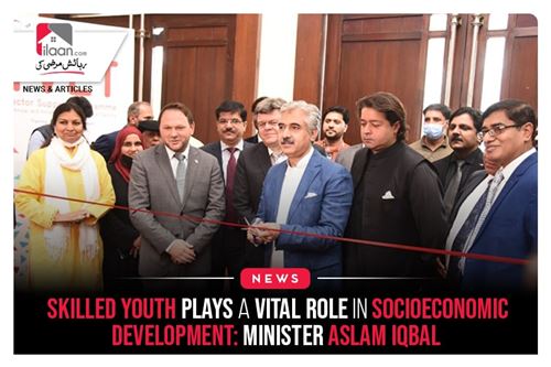 Skilled Youth Plays a Vital Role in Socioeconomic Development: Minister Aslam Iqbal