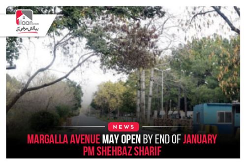 Margalla Avenue may open by end of January: PM Shehbaz Sharif
