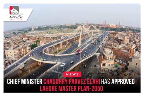 Chief Minister Chaudhry Parvez Elahi has approved Lahore Master Plan-2050