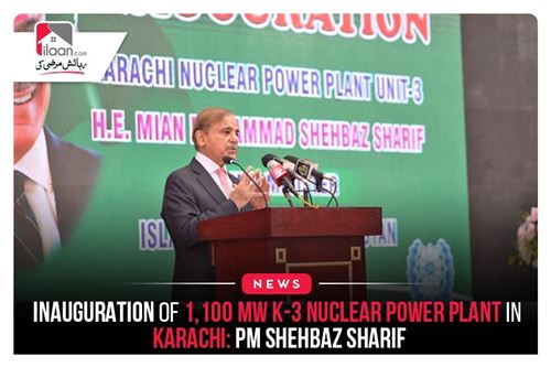 Inauguration of 1,100 MW K-3 Nuclear Power Plant in Karachi: PM Shehbaz Sharif
