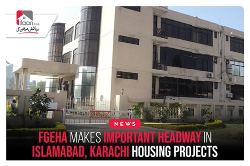 FGEHA makes important headway in Islamabad, Karachi housing projects
