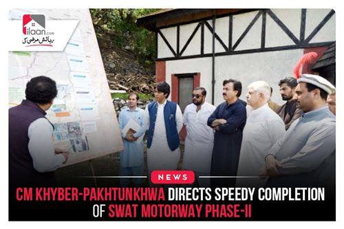 CM Khyber-Pakhtunkhwa directs speedy completion of Swat Motorway Phase-II