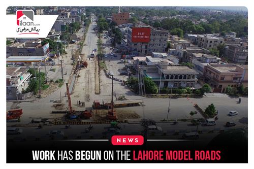 Work has begun on the Lahore Model Roads
