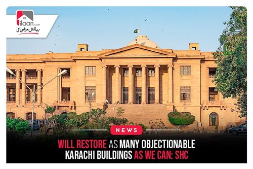 Will restore as many objectionable Karachi buildings as we can: SHC