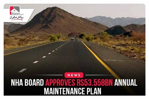 NHA board approves Rs53.558bn annual maintenance plan