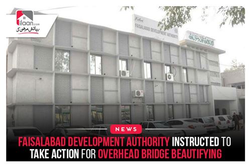 Faisalabad Development Authority instructed to take action for overhead bridge beautifying