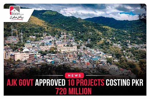 AJK Govt approved 10 projects costing PKR 720 million