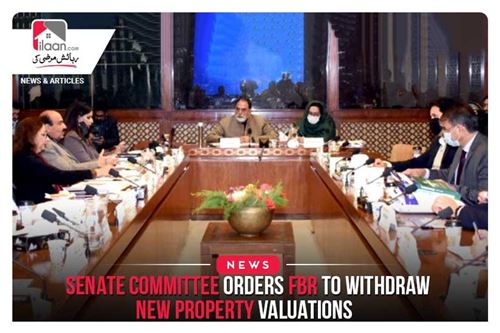 Senate committee orders FBR to withdraw new property valuations