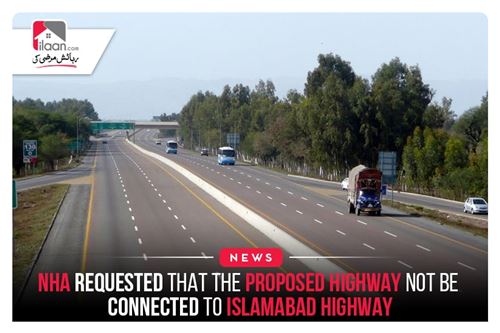 NHA requested that the proposed highway not be connected to Islamabad Highway
