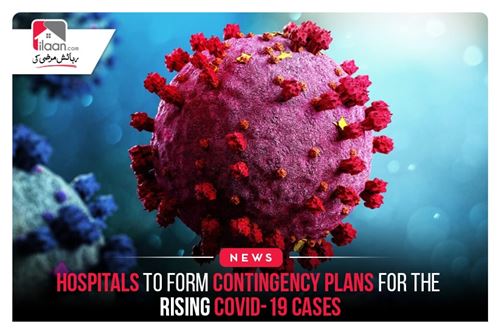 Hospitals to form contingency plans for the rising Covid-19 cases
