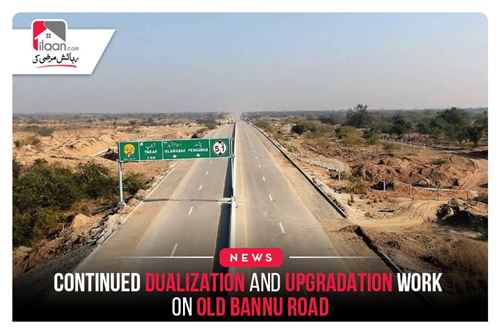 Continued Dualization and upgradation work on Old Bannu Road