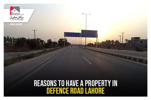 Reasons to have a Property on Defence Road Lahore
