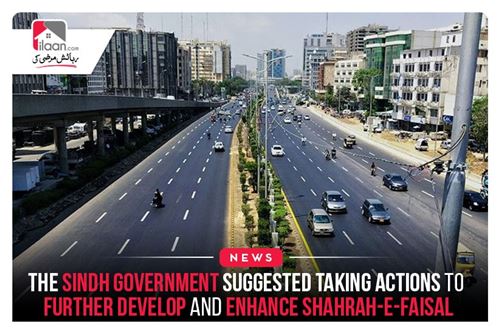 The Sindh government suggested taking actions to further develop and enhance Shahrah-e-Faisal