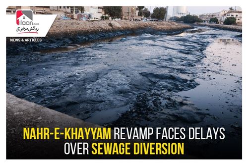 Nahr-e-Khayyam revamp faces delays over sewage diversion