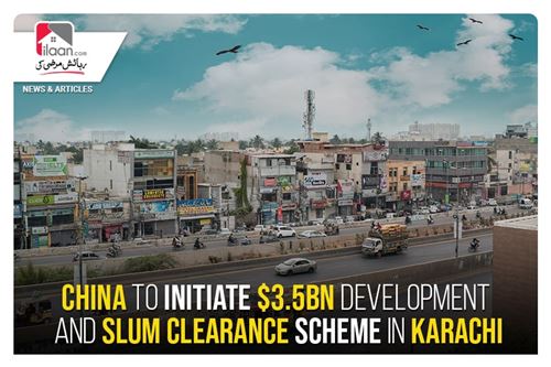 China to initiate $3.5bn development and slum clearance scheme in Karachi