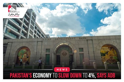 Pakistan’s Economy To slow Down To 4%, Says ADB