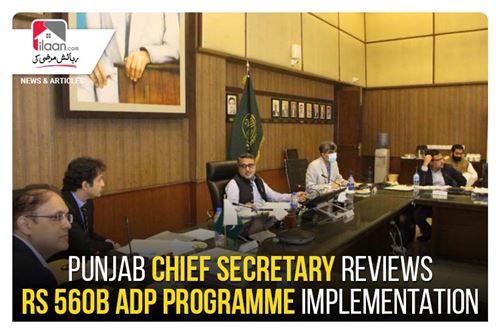 Punjab Chief Secretary reviews Rs 560b ADP Programme implementation