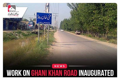 Work on Ghani Khan Road inaugurated
