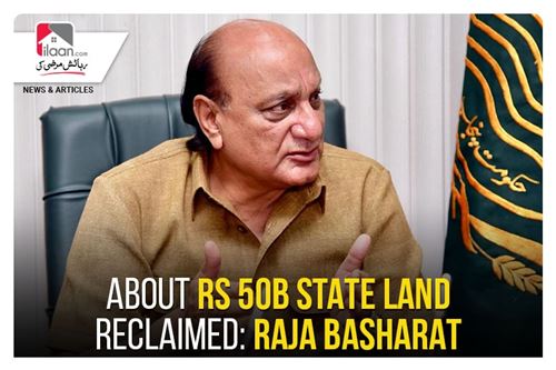 About Rs 50b state land reclaimed: Raja Basharat